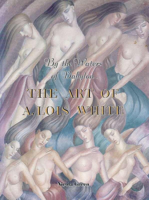 By the Waters of Babylon: The Art of A. Lois White